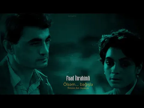 Ölsəm...bağışla filminin fon musiqisi — Fuad İbrahimli