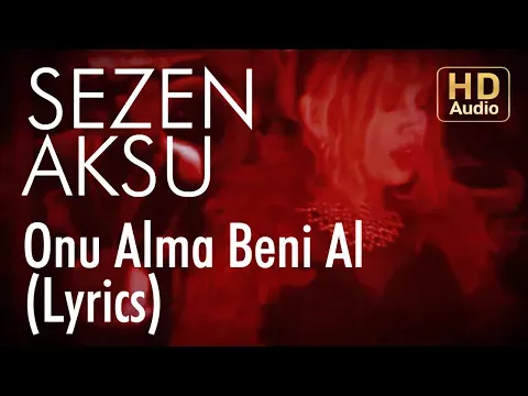 Onu Alma Beni Al (Lyrics — Sezen Aksu
