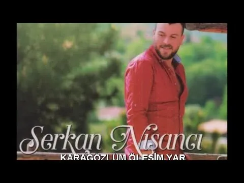 KARAGÖZLÜM ÖLESİM VAR — SERKAN NİŞANCI