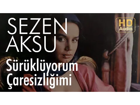 Sürüklüyorum Çaresizliğimi — Sezen Aksu