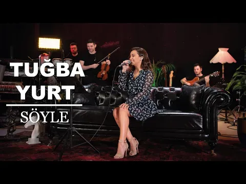 Söyle (Akustik Canlı Performans) — Tuğba Yurt