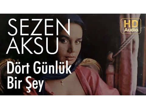 Dört Günlük Bir Şey — Sezen Aksu
