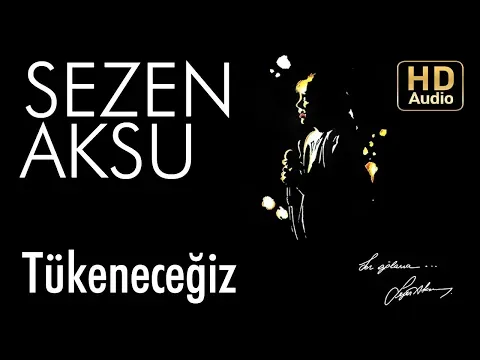 Tükeneceğiz — Sezen Aksu