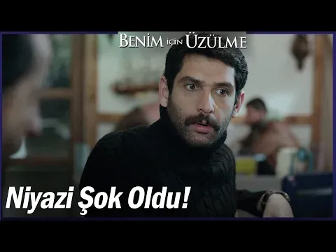 Niyazi öğrendikleri karşısında şaşkına döndü - Benim İçin Üzülme Özel Sahneler — Benim İçin Üzülme