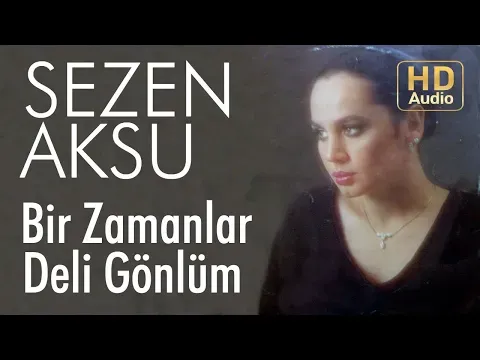 Bir Zamanlar Deli Gönlüm — Sezen Aksu