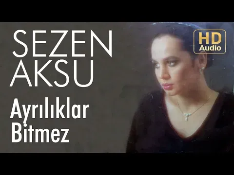 Ayrılıklar Bitmez — Sezen Aksu