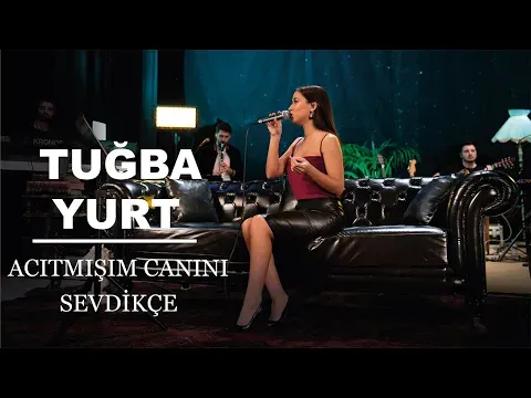 Acıtmışım Canını Sevdikçe (Akustik Canlı Performans) — Tuğba Yurt