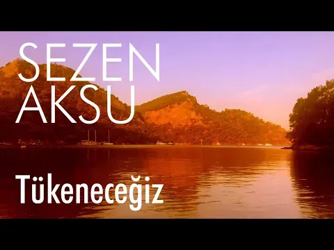 Tükeneceğiz (Lyrics — Sezen Aksu