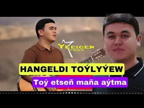 Toý etseñ maña aýtma — Hangeldi Toýlyýew