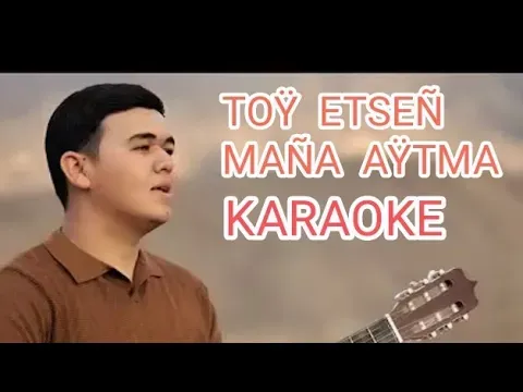 Hangeldi Toylyyew Toy etsen mana aytma karaoke — Bilinmiyor