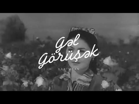 Gəl Görüşək — Kazım Can