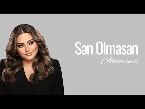 Sən Olmasan — Almaxanım