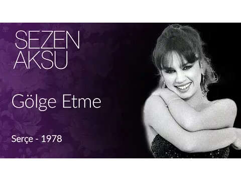 Gölge Etme — Sezen Aksu