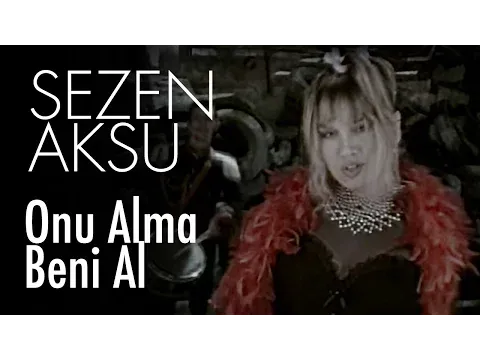 Onu Alma Beni Al — Sezen Aksu