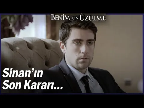 Sinan, Şahin'in ricasını kabul edecek mi? - Benim İçin Üzülme Özel Sahneler — Benim İçin Üzülme
