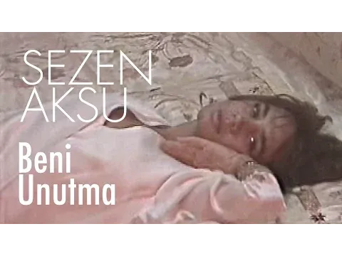 Beni Unutma — Sezen Aksu