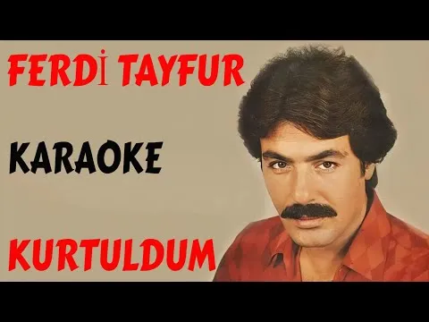 FERDİ TAYFUR KURTULDUM KARAOKE VE SÖZLERİ — unknown