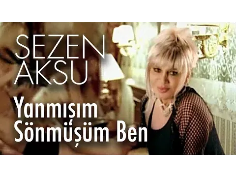Yanmışım Sönmüşüm Ben — Sezen Aksu