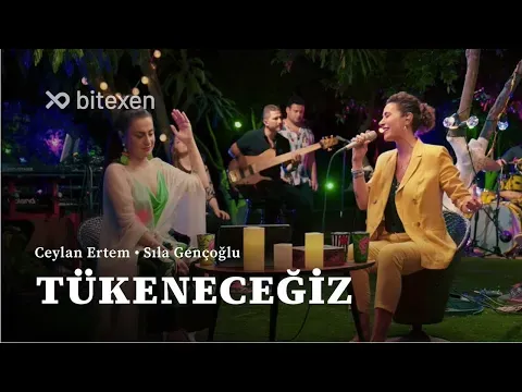 Tükeneceğiz — Ceylan Ertem & Sıla Gençoğlu