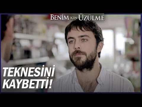 Benim İçin Üzülme 5. Bölüm — Benim İçin Üzülme