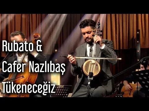 Tükeneceğiz — Rubato & Cafer Nazlıbaş