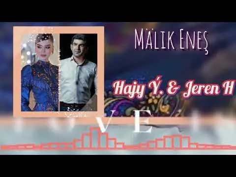 Jeren Halnazarowa Hajy Yazmammedow / Malik Eneş (Bagt aýdymy) — Jeren Halnazarowa