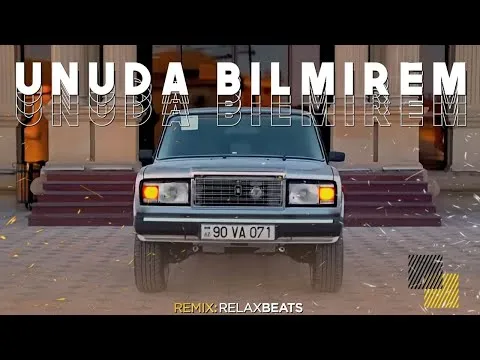 Unuda Bilmirem ( ORIGINAL MUSIC REMIX ) — RelaxBeats