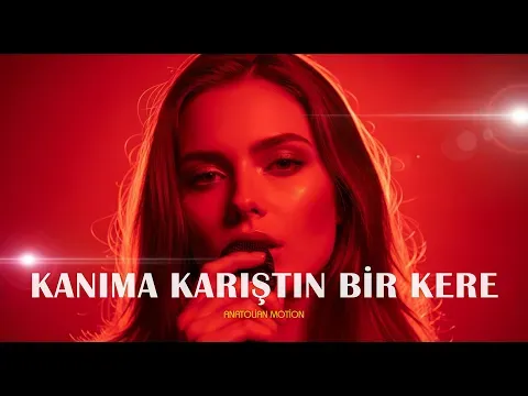 Kanıma Karıştın Bir Kere — Anatolian Motion