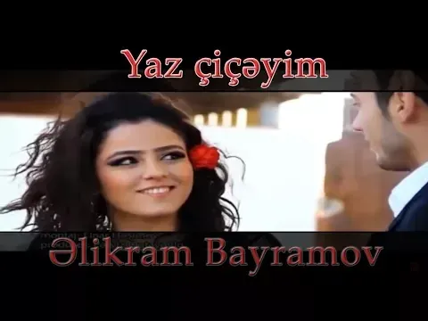 Yaz Çiçəyim — Elikram Bayramov