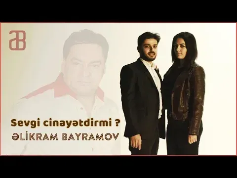 Sevgi Cinayətdirmi — Elikram Bayramov