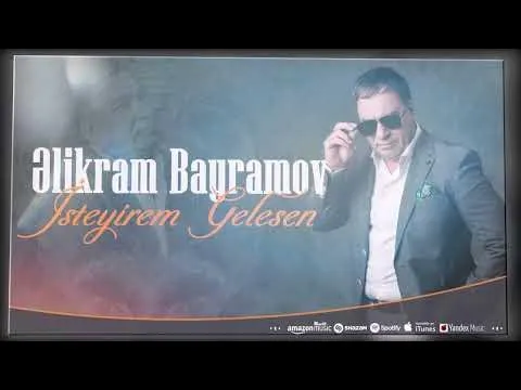 İstəyirəm Gələsən — Elikram Bayramov