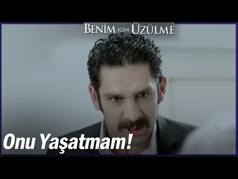 Benim İçin Üzülme 2. Bölüm — Benim İçin Üzülme