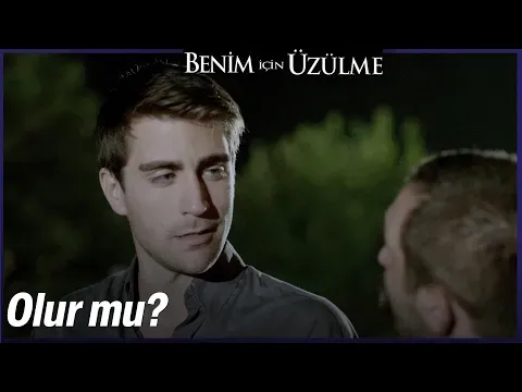 Benim İçin Üzülme 2. Bölüm — Benim İçin Üzülme
