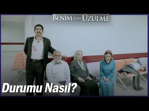 Benim İçin Üzülme 2. Bölüm — Benim İçin Üzülme