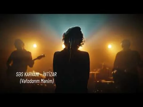 VƏFADARIM MƏNİM (İNTİZAR) — Səs Karvanı