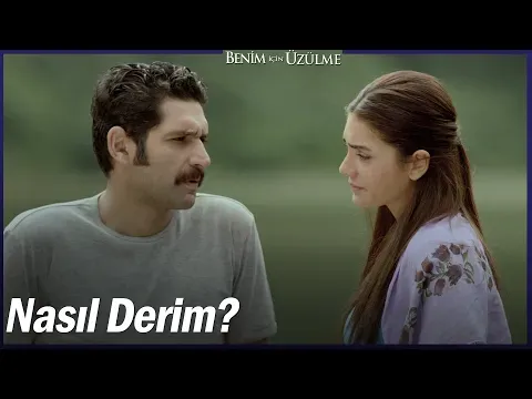 Benim İçin Üzülme 1. Bölüm — Benim İçin Üzülme