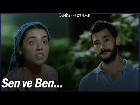 Benim İçin Üzülme 1. Bölüm — Benim İçin Üzülme