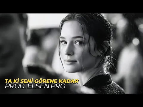 Ta Ki Seni Görene Kadar — Elsen Pro