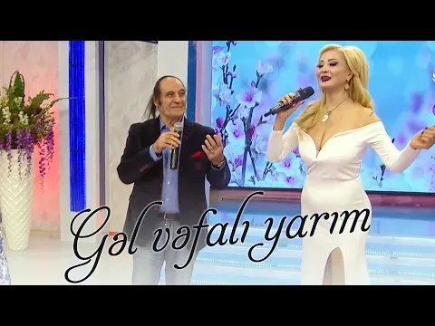 Gəl Vəfalı Yarım — Niyaməddin Musayev və Məleykə Əsədova