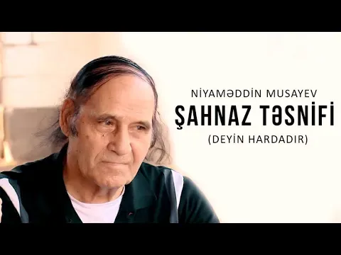Şahnaz təsnifi (Deyin hardadır) — Niyaməddin Musayev