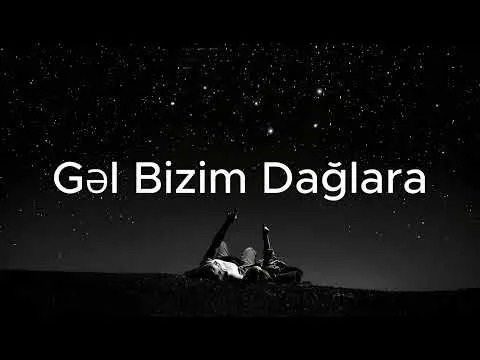 Gəl Bizim Dağlara — melobar
