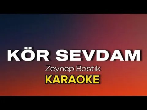 Kör Sevdam KARAOKE & SÖZLERİ — Zeynep Bastık