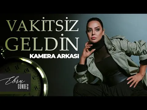 Vakitsiz Geldin — Ebru Gündeş