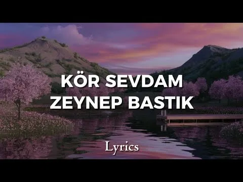 Kör Sevdam — Zeynep Bastık