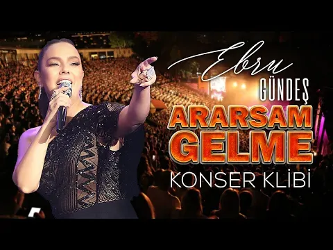 Ararsam Gelme (Konser Klibi) — Ebru Gündeş