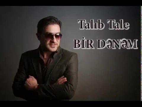 Bir Dənəm — Talıb Tale