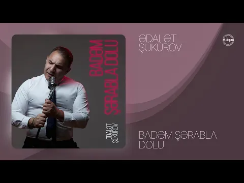 Badəm Şərabla Dolu — Ədalət Şükürov