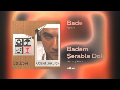 Badəm Şərabla Dolu — Ədalət Şükürov
