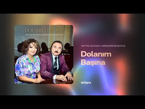 Dolanım Başına — Səyyad Əlizadə x Mənzurə Musayeva