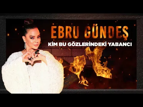 Kim Bu Gözlerindeki Yabancı — Ebru Gündeş